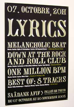 An anouncemnet for the "Lyrics" exhibnition reads: 7, Octobre, 20h. Lyrics.  Melancholic Beat.  Down at the rock and Roll Club.  One Million BPM.  Best of: 8 tracks.  Saadane Afif Palais de Tokyo